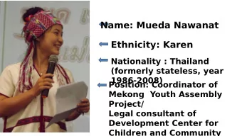 Name: Mueda Nawanat  Ethnicity: Karen  Nationality : Thailand  (formerly stateless, year