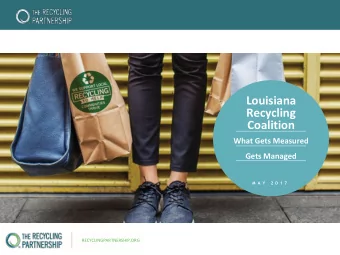 Louisiana  Recycling  Coalition  What Gets Measured  Gets Managed  M A Y  2 0 1 7