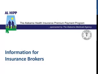 Information for  Insurance Brokers  AL HIPP Objective:  Partner with insurance brokers to:  Help