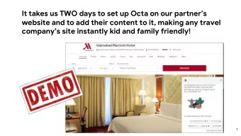 It takes us TWO days to set up Octa on our partners  website and to add their content to it,