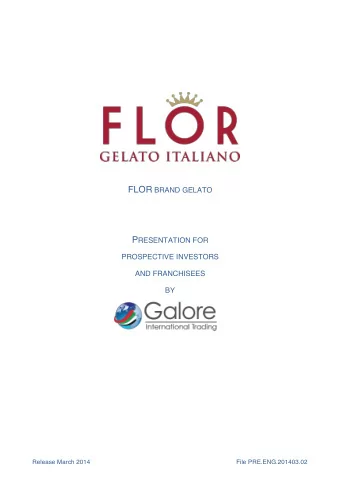 FLOR BRAND GELATO P RESENTATION FOR PROSPECTIVE INVESTORS AND FRANCHISEES BY File PRE.ENG.201403.02