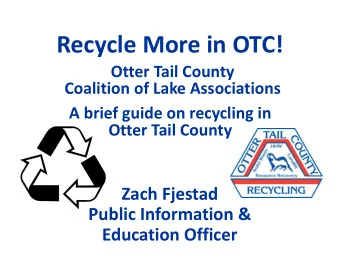 Recycle More in OTC! Otter Tail County Coalition of Lake Associations A brief guide on recycling in