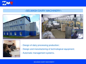 SELMASH DAIRY MACHINERY  - Design of dairy processing production;  - Design and manufactoring