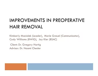 IMPROVEMENTS IN PREOPERATIVE  HAIR REMOVAL  Kimberly Maciolek (Leader),  Marie Greuel