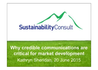 Why credible communications are  critical for market development  Kathryn Sheridan, 20 June 2015