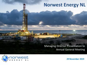 Norwest Energy NL  Managing Director Presentation to  Annual General Meeting  29 November 2019