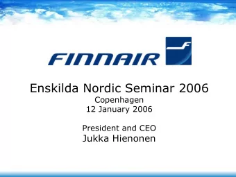 Enskilda Nordic Seminar 2006  Copenhagen  12 January 2006  President and CEO  Jukka Hienonen  On
