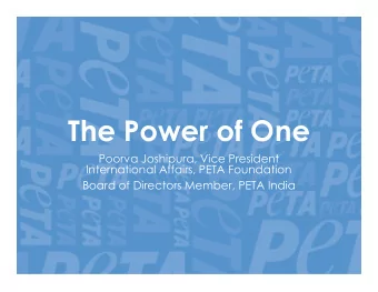 The Power of One  Poorva Joshipura, Vice President  International Affairs, PETA Foundation  Board