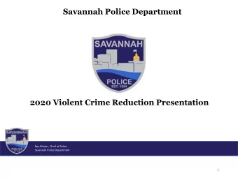 Savannah Police Department  2020 Violent Crime Reduction Presentation  Roy Minter, Chief of Police