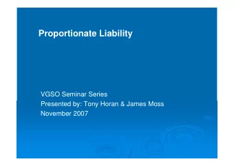 Proportionate Liability  VGSO Seminar Series  Presented by: Tony Horan &amp; James Moss  November