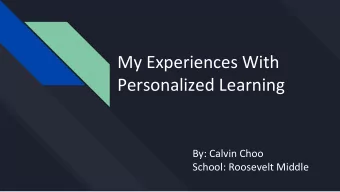 My Experiences With  Personalized Learning  By: Calvin Choo  School: Roosevelt Middle  What I Think