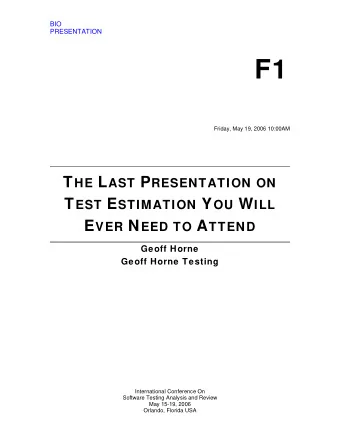 F1 Friday, May 19, 2006 10:00AM T HE L AST P RESENTATION ON T EST E STIMATION Y OU W ILL E VER N
