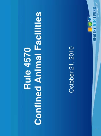 Confined Animal Facilities  Rule 4570  October 21, 2010  1  Reasons for Todays Recommendations