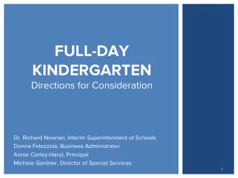 FULL-DAY  KINDERGARTEN  Directions for Consideration  Dr. Richard Noonan, Interim Superintendent of