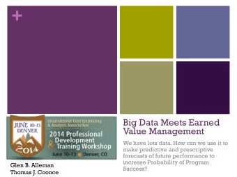 +  Big Data Meets Earned  Value Management  We have lots data. How can we use it to  make