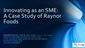 Innovating as an SME:  A Case Study of Raynor  Foods PRESENTED BY: TOM  HOLLANDS FIFST CS C I BS