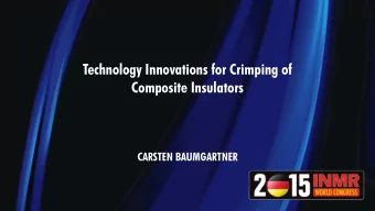 Technology Innovations for Crimping of  Composite Insulators  CARSTEN BAUMGARTNER UNIFLEX