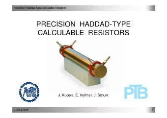 PRECISION  HADDAD-TYPE  CALCULABLE  RESISTORS  J. Kucera, E. Vollmer, J. Schurr  CPEM 2008  1