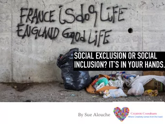 SOCIAL EXCLUSION OR SOCIAL  INCLUSION? ITS IN YOUR HANDS.  By Sue Alouche  WHY THIS SUBJECT? For