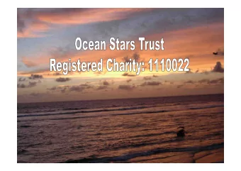 What is The Ocean Stars Trust?  A UK Registered charity  based in Fleet, Hampshire.   Formed