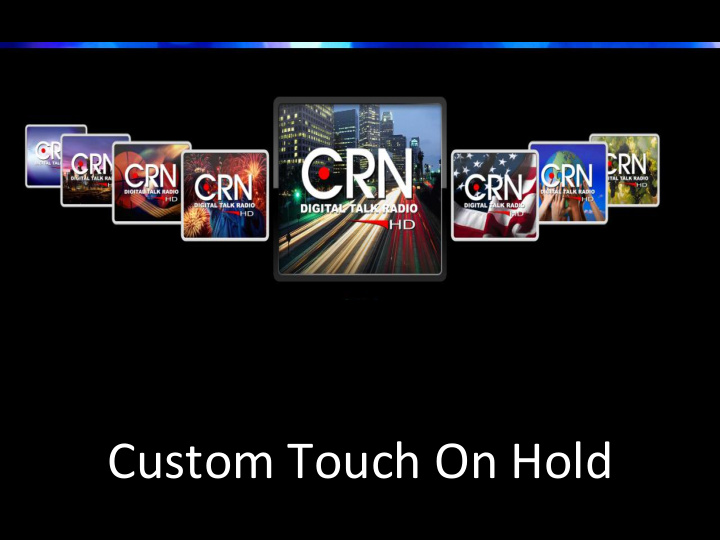 custom touch on hold crn on hold