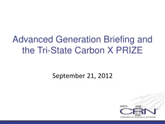Advanced Generation Briefing and  the Tri-State Carbon X PRIZE  September 21, 2012  For Technical