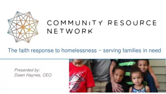 The faith response to homelessness ~ serving families in need  Presented by:  Dawn Haynes, CEO  Our