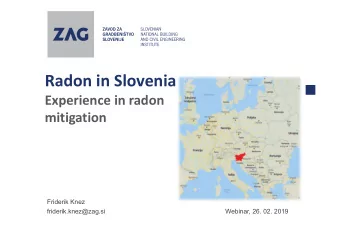 Radon in Slovenia  Experience in radon  mitigation  Friderik Knez  friderik.knez@zag.si  Webinar,