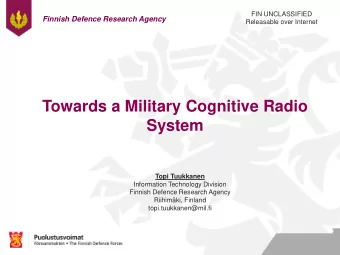 Towards a Military Cognitive Radio  System  Topi Tuukkanen  Information Technology Division