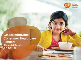 GlaxoSmithKline  Consumer Healthcare  Limited  Financial Results  FY 2014 -15  Key Highlights: FY