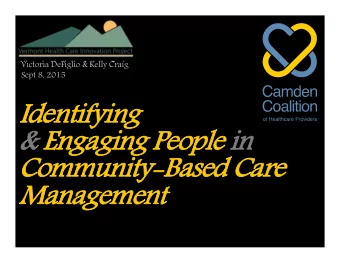 Identifying  Identifying  &amp; Engaging People  Engaging People in  in  Community-Based Care