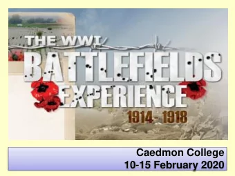 Caedmon College  10-15 February 2020  Aims of the Battlefields  Experience  To support the GCSE