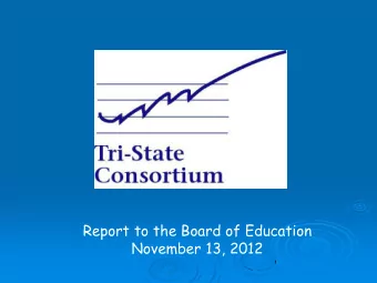 Report to the Board of Education  November 13, 2012  Tri-State Consortium  Consortium of high