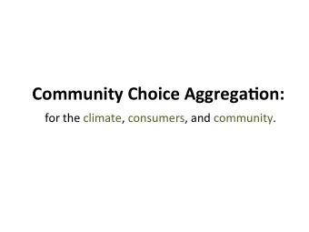Community  Choice  Aggrega1on:    for  the  climate,  consumers,  and