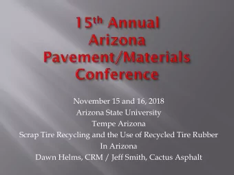 November 15 and 16, 2018  Arizona State University  Tempe Arizona  Scrap Tire Recycling and the Use