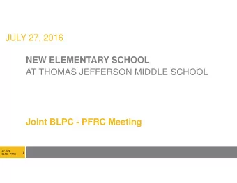 JULY 27, 2016  NEW ELEMENTARY SCHOOL  AT THOMAS JEFFERSON MIDDLE SCHOOL  Joint BLPC - PFRC Meeting