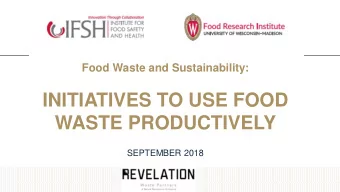 INITIATIVES TO USE FOOD  WASTE PRODUCTIVELY  SEPTEMBER 2018  From the waste industry side  ORGANIC