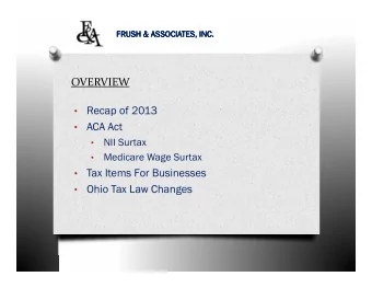 OVERVIEW  Recap of 2013    ACA Act    NII Surtax    Medicare Wage Surtax    Tax Items