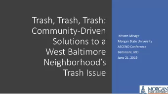 Trash, Trash, Trash:  Community-Driven  Kristen Misage  Solutions to a  Morgan State University