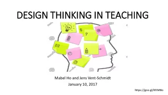 DESIGN THINKING IN  IN TEACHING  Mabel Ho and Jens Vent-Schmidt  January 10, 2017