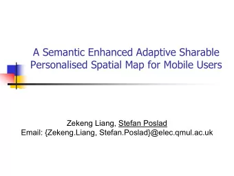 A Semantic Enhanced Adaptive Sharable  Personalised Spatial Map for Mobile Users  Zekeng Liang,