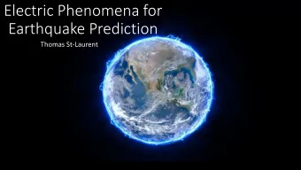 Electric Phenomena for  Earthquake Prediction  Thomas St-Laurent  Earthquake prediction: Objective