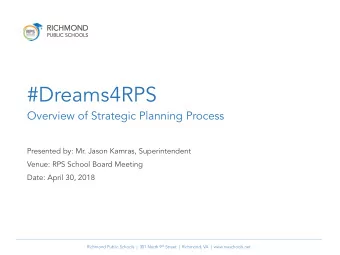#Dreams4RPS  Overview of Strategic Planning Process  Presented by: Mr. Jason Kamras, Superintendent