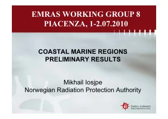EMRAS WORKING GROUP 8  PIACENZA, 1-2.07.2010  COASTAL MARINE REGIONS  PRELIMINARY RESULTS  Mikhail