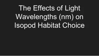 The Effects of Light  Wavelengths (nm) on  Isopod Habitat Choice  Background  Isopods dwell in