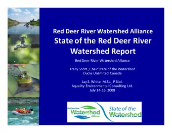 State of the Red Deer River  Watershed Report  Red Deer River Watershed Alliance  Tracy Scott ,