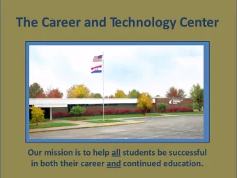 The Career and T  echnology Center  Our mission is to help all students be successful  in both