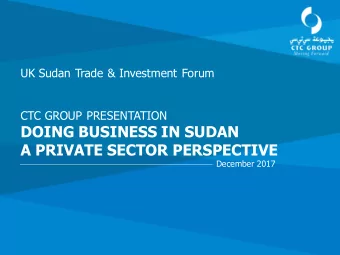 DOING BUSINESS IN SUDAN  A PRIVATE SECTOR PERSPECTIVE  December 2017  Sudan | Diversely rich