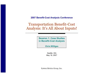 Transportation Benefit-Cost  Analysis: It's All About Inputs!  Session 1: Case Studies  in