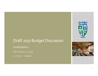 Draft 2017 Budget Discussion  Funding Option 4  December 12, 2016  12 noon  2:00pm  1  Date